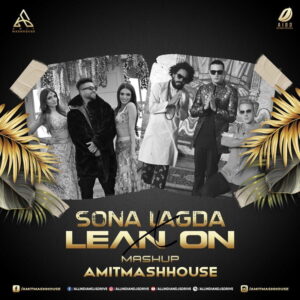 Sona Lagda X Lean On (Mashup) - Amitmashhouse Sona Lagda X Lean On (Mashup) - Amitmashhouse Free Mp3