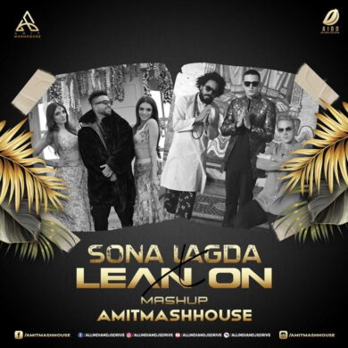 Sona Lagda X Lean On (Mashup) - Amitmashhouse Free Mp3