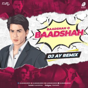 Baadshah O Baadshah - DJ AY Remix Baadshah O Baadshah - DJ AY Remix 320KBPS Free Song