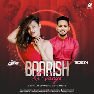 Baarish Ki Jaaye (Remix) - DJ Mehak Smoker & DJ Tejas TK Baarish Ki Jaaye (Remix) - DJ Mehak & DJ Tejas FREE MP3
