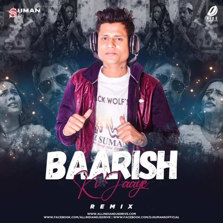 Baarish Ki Jaaye (Remix) - DJ Suman S Baarish Ki Jaaye (Remix) - DJ Suman S Mp3 Free Download