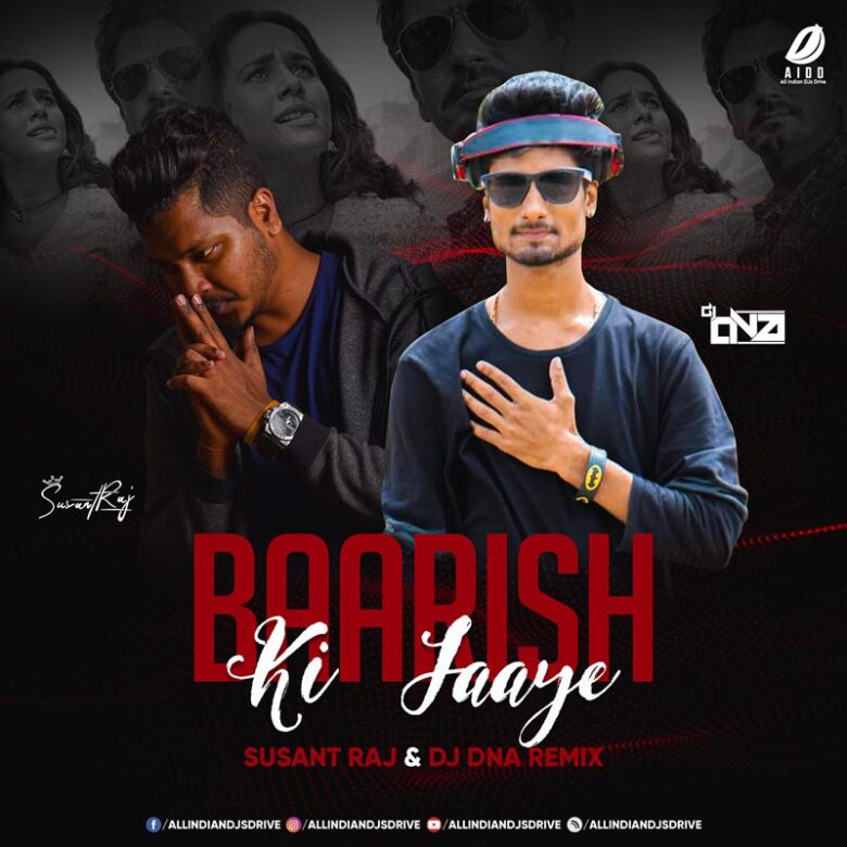 Baarish Ki Jaaye - Susant Raj & DJ DNA Remix 320KBPS Mp3