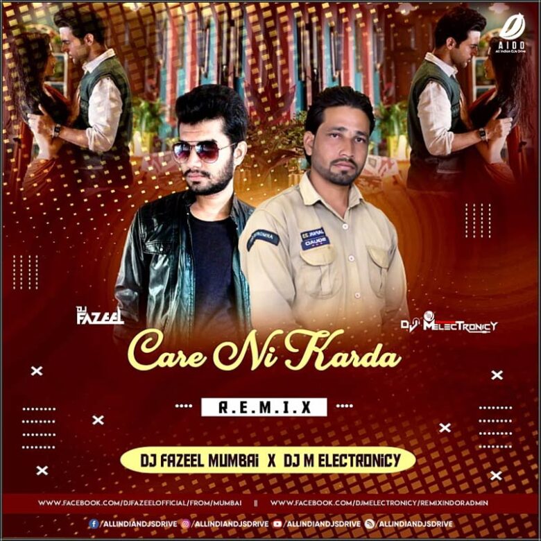 Care Ni Karda Remix - DJ Fazeel Mumbai & DJ M Electronicy Care Ni Karda Remix - DJ Fazeel & DJ M Electronicy 320Kbps