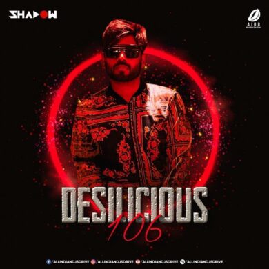 Desilicious 106 - DJ Shadow Dubai 320KBPS Free Download