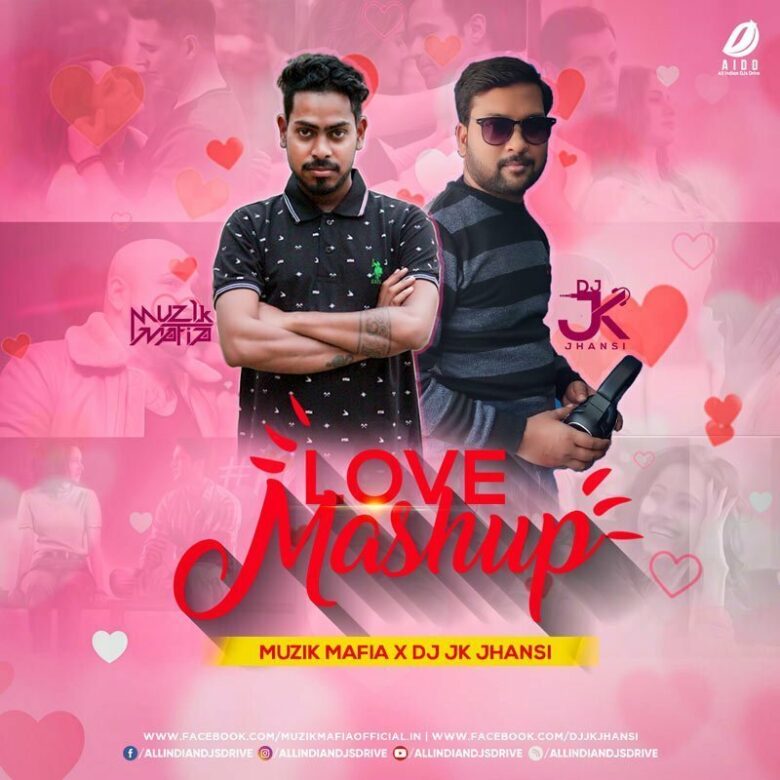 Love Mashup - Muzik Mafia & DJ JK Jhansi 320KBPS FREE