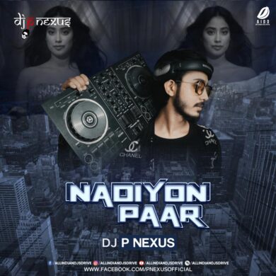 Nadiyon Paar Remix - DJ P Nexus 320KBPS Free Download
