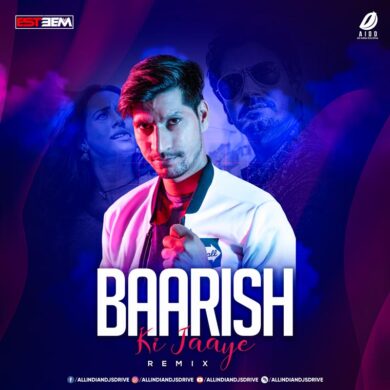 Baarish Ki Jaaye Remix - DJ Esteem Mp3 Free Download