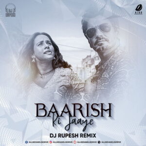 Baarish Ki Jaaye (Remix) - DJ Rupesh Baarish Ki Jaaye (Remix) - DJ Rupesh Mp3 Free Download