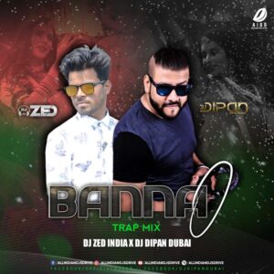 Banna O Remix - DJ Zed India & DJ Dipan Dubai Banna O Remix - DJ Zed India & DJ Dipan Dubai FREE MP3