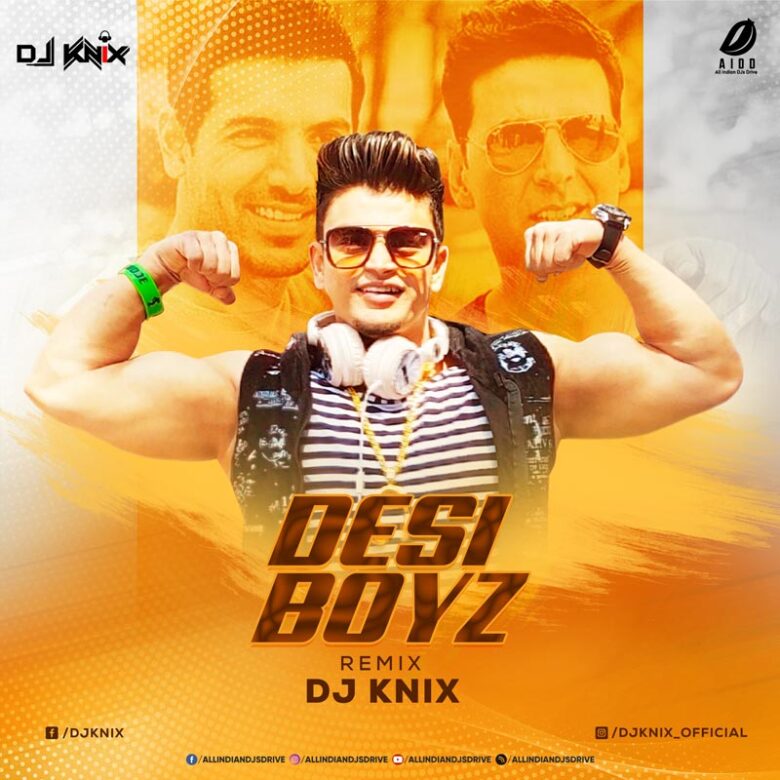 Desi Boyz (Remix) - DJ KNIX Desi Boyz (Remix) - DJ KNIX 320Kbps Mp3 Free Download
