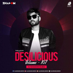 Desilicious 107 - DJ Shadow Dubai Desilicious 107 - DJ Shadow Dubai 320KBPS Free Download