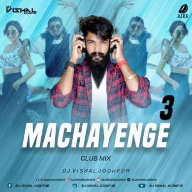 Machayenge 3 Remix - DJ Vishal Jodhpur Free Download