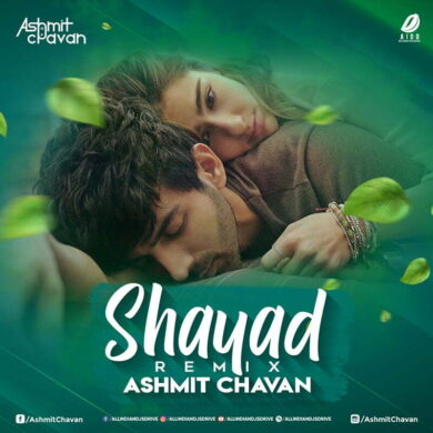 Shayad - Ashmit Chavan Remix 320KBPS Mp3 Free Download