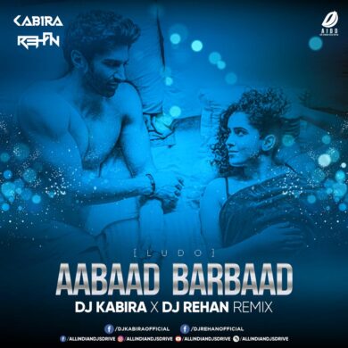 Aabaad Barbaad Remix - DJ Kabira X DJ Rehan Free Mp3 Song