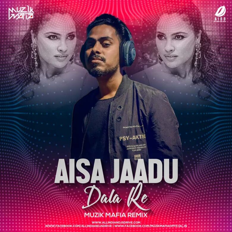 Aisa Jaadu Dala Re Remix - Muzik Mafia Free Mp3 Download