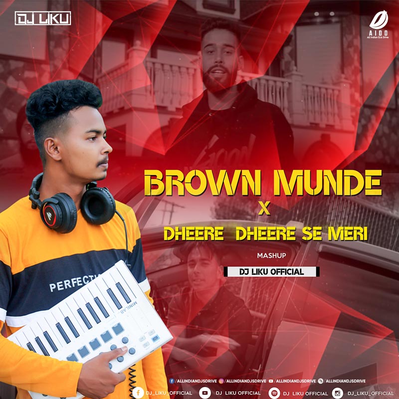 Brown Munde X Dheere Dheere Mashup - DJ Liku FREE MP3