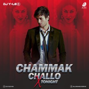 Chammak Challo X Tonight (Remix) - DJ Y-LEO Chammak Challo X Tonight - DJ Y-LEO Free Mp3 Download