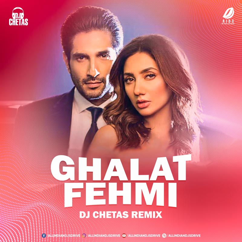 Ghalat Fehmi Remix - DJ Chetas 320KBPS FREE Download