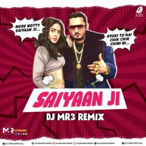 Saiyaan Ji (Remix) - DJ MR3 Saiyaan Ji (Remix) - DJ MR3 320Kbps Song Free Download