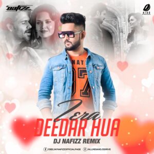 Tera Deedar Hua Remix - DJ Nafizz Tera Deedar Hua Remix - DJ Nafizz 320KBPS Free Download