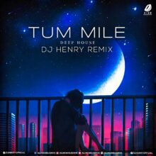 Tum Mile (Deep House) - DJ Henry 320KBPS Free Download