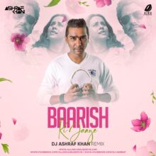Baarish Ki Jaaye Remix - DJ Ashraf Khan Free Mp3 Download