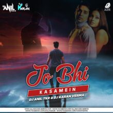 Jo Bhi Kasmein (Remix) - DJ Anil TKR & DJ Karan Verma
