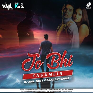 Jo Bhi Kasmein (Remix) - DJ Anil TKR & DJ Karan Verma