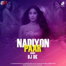 Nadiyon Paar (Remix) - DJ DK 320Kbps Mp3 Free Download
