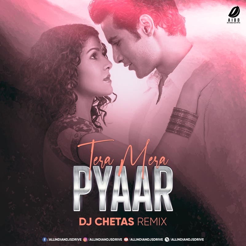 Tera Mera Pyaar (Remix) - DJ Chetas Mp3 Song Free Download