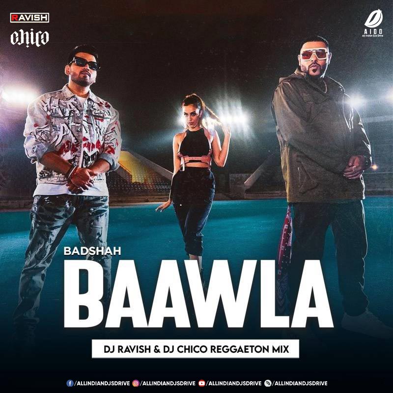 Baawla Remix (Badshah) - DJ Ravish & DJ Chico FREE MP3