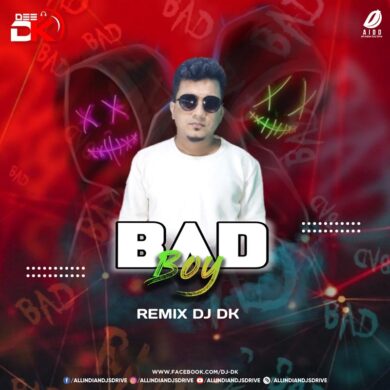 Bad Boy Remix (English) - DJ DK Mp3 Song Free Download