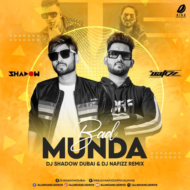 Bad Munda Remix - DJ Shadow Dubai & DJ Nafizz Bad Munda Remix - DJ Shadow Dubai & DJ Nafizz FREE MP3