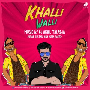 Khalli Walli (Remix) - DJ Akhil Talreja Khalli Walli (Remix) - DJ Akhil Talreja Mp3 Free Download