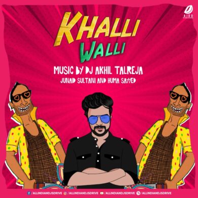 Khalli Walli (Remix) - DJ Akhil Talreja Mp3 Free Download