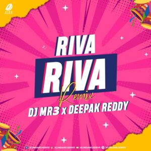 Riva Riva (Remix) - DJ Mr3 & DJ Deepak Reddy Free Mp3 Song