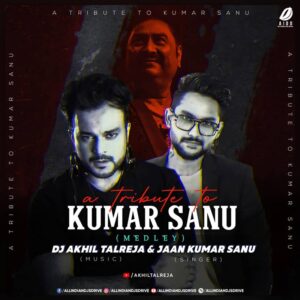 A Tribute To Kumar Sanu - DJ Akhil Talreja & Jaan Kumar Sanu A Tribute To Kumar Sanu - DJ Akhil Talreja Free Mp3 Download