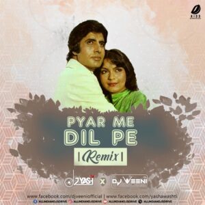 Pyar Mein Dil Pe (Remix) - DJ Yash Awasthi & DJ Veeni Pyar Mein Dil Pe (Remix) - DJ Yash Awasthi & DJ Veeni