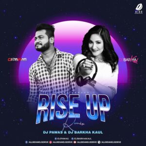 Rise Up Remix - DJ Pawas & DJ Barkha Kaul Rise Up Remix - DJ Pawas & DJ Barkha Kaul Free Mp3 Song