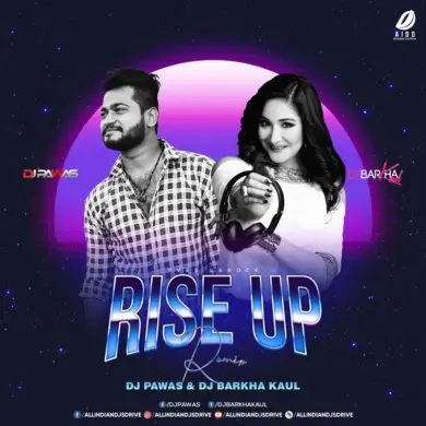 Rise Up Remix - DJ Pawas & DJ Barkha Kaul Free Mp3 Song
