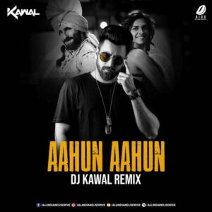 Aahun Aahun (Remix) - DJ Kawal Aahun Aahun (Remix) - DJ Kawal 320Kbps Mp3 Free Download
