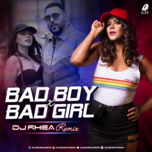 Bad Boy X Bad Girl (Remix) - DJ Rhea Bad Boy X Bad Girl (Remix) - DJ Rhea Song Free Download