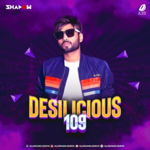 Desilicious 109 - DJ Shadow Dubai Desilicious 109 (Album) - DJ Shadow Dubai Free Download
