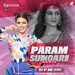Param Sundari (Remix) - DJ P NEXUS Param Sundari (Remix) - DJ P NEXUS Free Mp3 Download