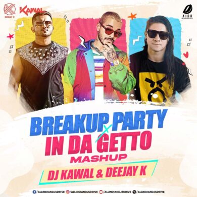 Breakup Party X In Da Getto - DJ Kawal & Deejay K FREE MP3