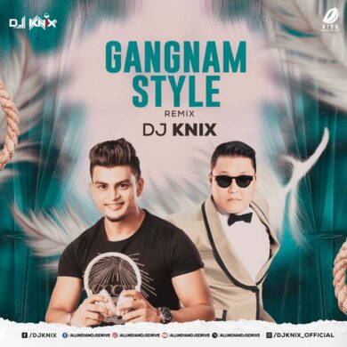 Gangnam Style (Remix) - DJ Knix 320Kbps Mp3 Free Download