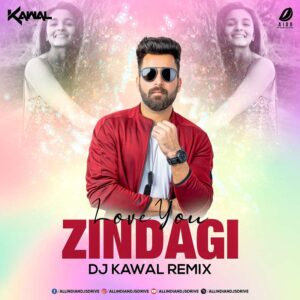 Love You Zindagi (Remix) - DJ Kawal Love You Zindagi (Remix) - DJ Kawal Free Mp3 Download