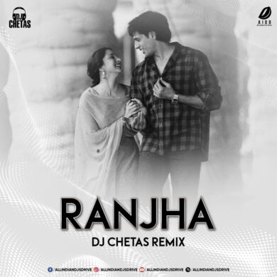 Ranjha (Remix) - DJ Chetas 320Kbps Mp3 Song Free Download