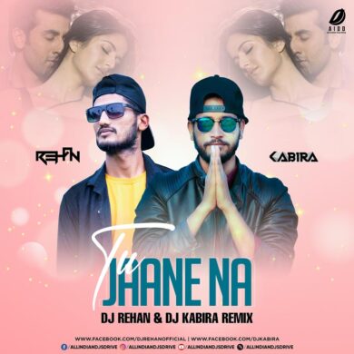 Tu Jaane Na (Remix) - DJ Rehan & DJ Kabira Free Mp3 Song