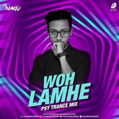 Woh Lamhe (Psy Trance Mix) - DJ Ankit J Mp3 Free Download